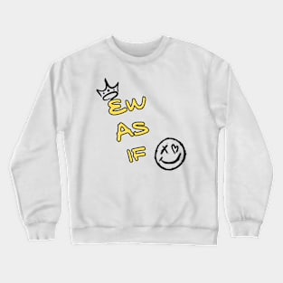 Ew as if Crewneck Sweatshirt